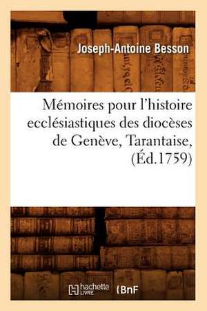 Memoires Pour L'Histoire Ecclesiastiques Des Dioceses de Geneve, Tarantaise, (Ed.1759) de Besson J. a.