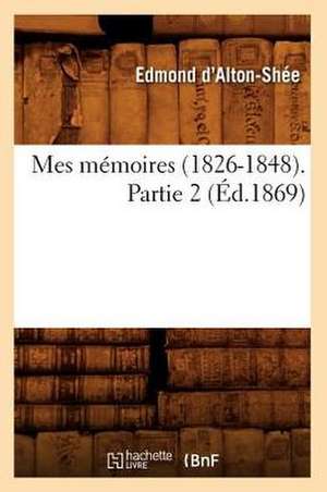 Mes Memoires (1826-1848). Partie 2 (Ed.1869) de D. Alton Shee E.