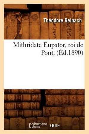 Mithridate Eupator, Roi de Pont, (Ed.1890) de Theodore Reinach