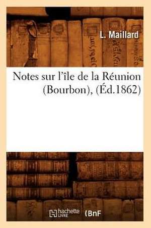 Notes Sur L'Ile de La Reunion (Bourbon), (Ed.1862) de Leon Maillard