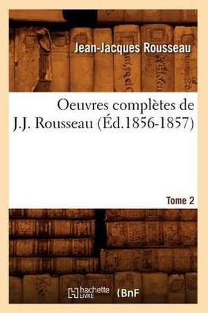 Oeuvres Completes de J.-J. Rousseau. Tome 2 (Ed.1856-1857) de Rousseau J.