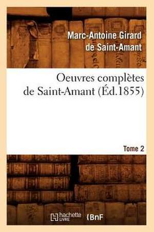 Oeuvres Completes de Saint-Amant. Tome 2 de Marc Antoine Gerard De Saint-Amant