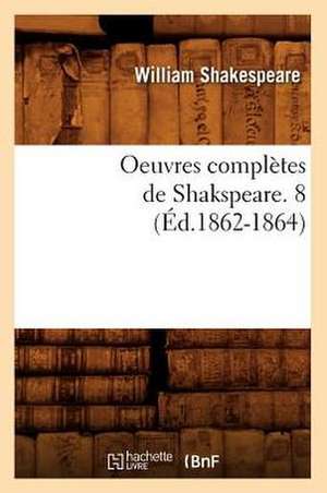 Oeuvres Completes de Shakspeare. 8 (Ed.1862-1864) de William Shakespeare