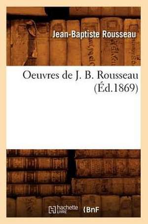 Oeuvres de J. B. Rousseau (Ed.1869) de Rousseau J. B.