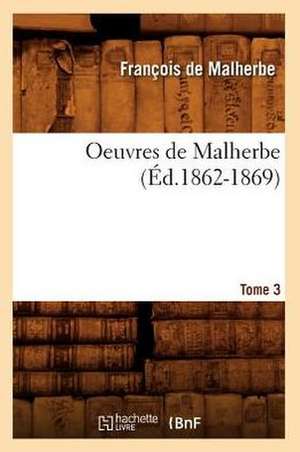 Oeuvres de Malherbe. Tome 3 (Ed.1862-1869) de De Malherbe F.