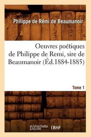 Oeuvres Poetiques de Philippe de Remi, Sire de Beaumanoir. Tome 1 (Ed.1884-1885) de Philippe De Beaumanoir