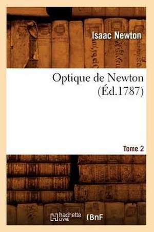 Optique de Newton. Tome 2 (Ed.1787) de Isaac Newton