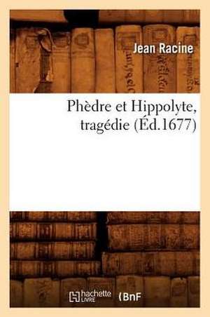 Phedre Et Hippolyte, Tragedie de Jean Baptiste Racine