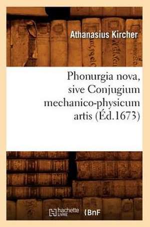 Phonurgia Nova, Sive Conjugium Mechanico-Physicum Artis de Athanasius Kircher