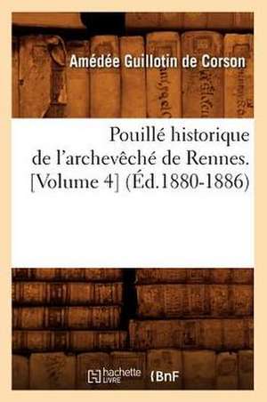 Pouille Historique de L'Archeveche de Rennes. [Volume 4] (Ed.1880-1886) de Guillotin De Corson a.