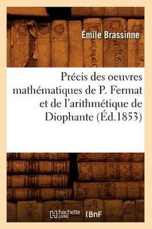 Precis Des Oeuvres Mathematiques de P. Fermat Et de L'Arithmetique de Diophante (Ed.1853) de Brassinne E.