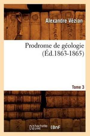 Prodrome de Geologie. Tome 3 (Ed.1863-1865) de Vezian a.