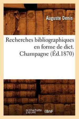 Recherches Bibliographiques En Forme de Dict. Champagne (Ed.1870) de Alphonse Denis