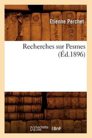 Recherches Sur Pesmes (Ed.1896) de Perchet E.