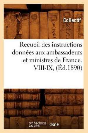 Recueil Des Instructions Donnees Aux Ambassadeurs Et Ministres de France. VIII-IX, (Ed.1890) de Collectif