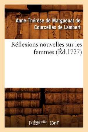 Reflexions Nouvelles Sur Les Femmes, (Ed.1727) de Anne Therese De Lambert