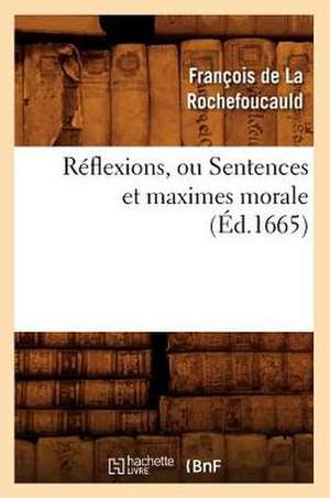 Reflexions, Ou Sentences Et Maximes Morale (Ed.1665) de Francois De La Rochefoucauld