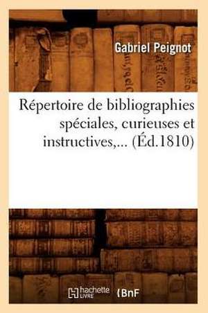 Repertoire de Bibliographies Speciales, Curieuses Et Instructives, ... (Ed.1810): Oeuvres de Chateaubriand (Ed.1857) de Gabriel Peignot