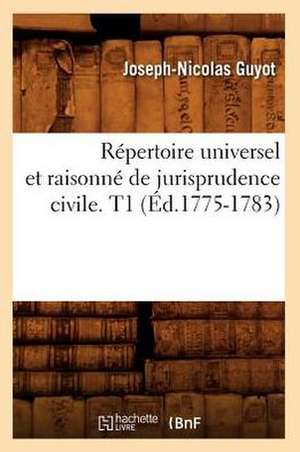 Repertoire Universel Et Raisonne de Jurisprudence Civile. T1 (Ed.1775-1783) de Sans Auteur