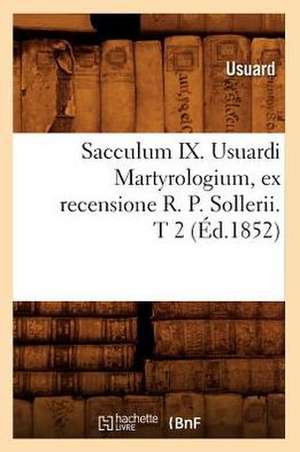 Sacculum IX. Usuardi Martyrologium, Ex Recensione R. P. Sollerii. T 2 (Ed.1852) de Usuard