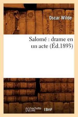 Salome: Drame En Un Acte (Ed.1893) de Oscar Wilde