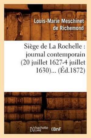 Siege de La Rochelle: Journal Contemporain (20 Juillet 1627-4 Juillet 1630)... (Ed.1872) de Sans Auteur