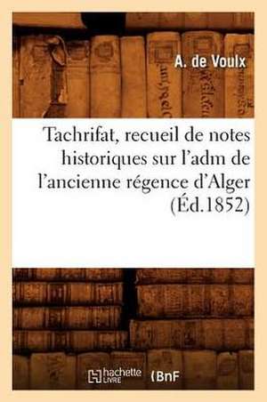 Tachrifat, Recueil de Notes Historiques Sur L'Adm de L'Ancienne Regence D'Alger, (Ed.1852) de Devoulx a.