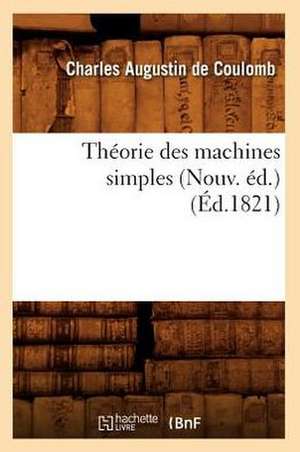 Theorie Des Machines Simples (Nouv. Ed.) (Ed.1821) de De Coulomb C. a.