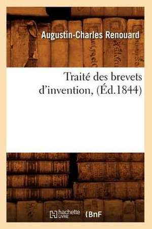 Traite Des Brevets D'Invention, (Ed.1844) de Augustin Charles Renouard