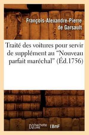 Traite Des Voitures Pour Servir de Supplement Au Nouveau Parfait Marechal de Francois Alexandre De Garsault