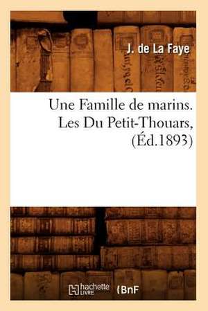 Une Famille de Marins. Les Du Petit-Thouars, (Ed.1893) de De La Faye J.