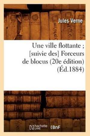 Une Ville Flottante; [Suivie Des] Forceurs de Blocus (20e Edition) (Ed.1884) de Jules Verne