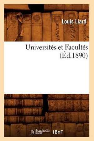 Universites Et Facultes (Ed.1890) de Louis Liard