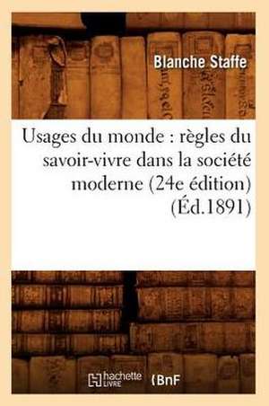 Usages Du Monde: Regles Du Savoir-Vivre Dans La Societe Moderne (24e Edition) (Ed.1891) de Staffe B.