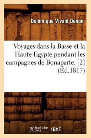 Voyages Dans la Basse Et la Haute Egypte Pendant les Campagnes de Bonaparte. [2] de Dominique Vivant Denon