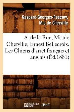 A. de La Rue, MIS de Cherville, Ernest Bellecroix. Les Chiens D'Arret Francais Et Anglais (Ed.1881) de A. De La Rue