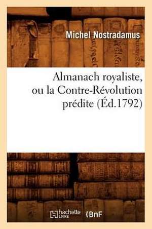 Almanach Royaliste, Ou La Contre-Revolution Predite (Ed.1792) de Michel Nostradamus