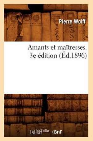 Amants Et Maitresses. 3e Edition (Ed.1896) de Wolff P.