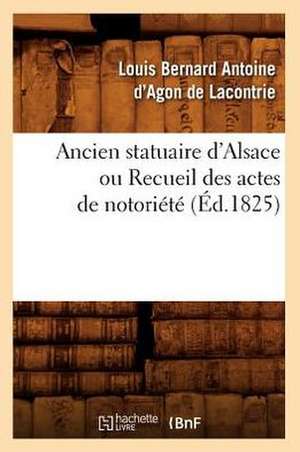 Ancien Statuaire D'Alsace Ou Recueil Des Actes de Notoriete (Ed.1825) de Sans Auteur