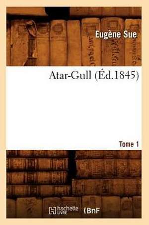 Atar-Gull. Tome 1 (Ed.1845) de Sue E.