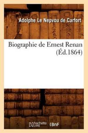 Biographie de Ernest Renan (Ed.1864) de Le Nepvou De Carfort a.