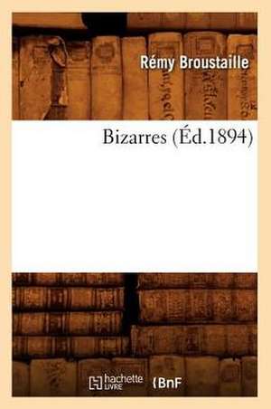 Bizarres (Ed.1894) de Broustaille R.