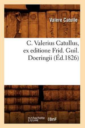 C. Valerius Catullus, Ex Editione Frid. Guil. Doeringii de Valere Catulle