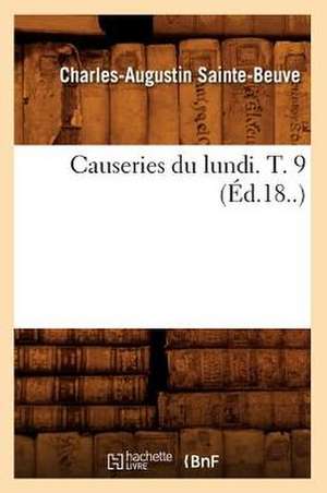 Causeries Du Lundi. T. 9 (Ed.18..) de Charles Augustin Sainte-Beuve