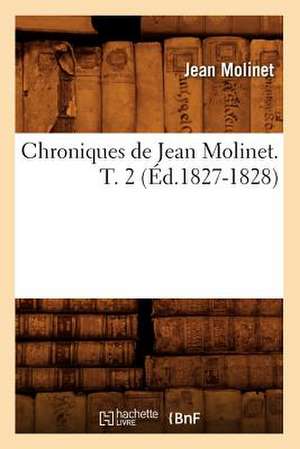 Chroniques de Jean Molinet. T. 2 (Ed.1827-1828) de Jean Molinet