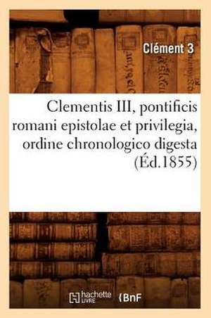 Clementis III, Pontificis Romani Epistolae Et Privilegia, Ordine Chronologico Digesta (Ed.1855) de Clement 3.