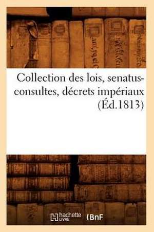 Collection Des Lois, Senatus-Consultes, Decrets Imperiaux (Ed.1813) de Sans Auteur