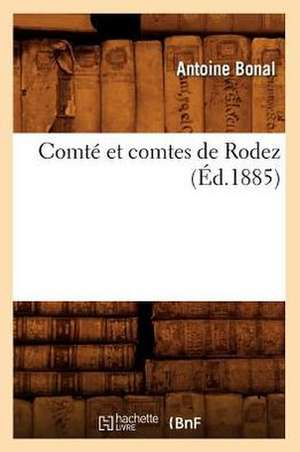 Comté Et Comtes de Rodez (Éd.1885) de Antoine Bonal
