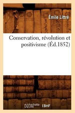 Conservation, Révolution Et Positivisme (Éd.1852) de Émile Littré