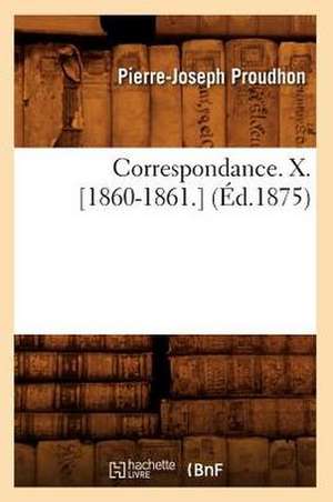 Correspondance. X. [1860-1861.] (Ed.1875) de Pierre-Joseph Proudhon